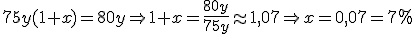 75y(1 + x) = 80y \Rightarrow 1 + x = \frac{80y}{75y} \approx 1,07 \Rightarrow x = 0,07 = 7\%